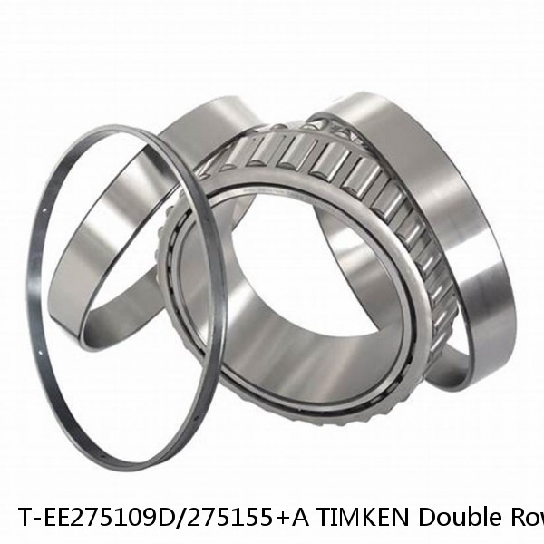 T-EE275109D/275155+A TIMKEN Double Row Bearings NTN 